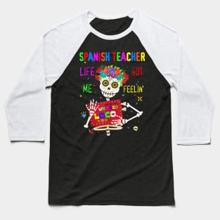 Spanish Teacher Life Got Me Feeling Un Poco Loco Skull Baseball T-Shirt